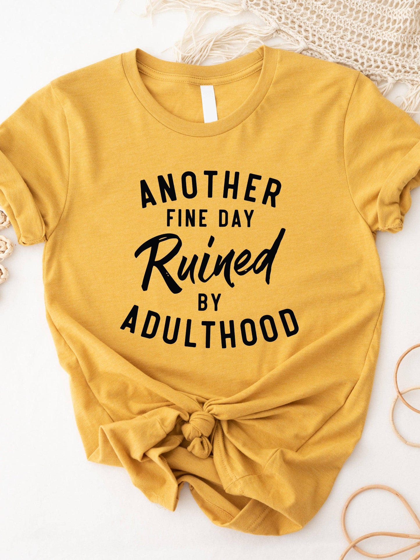 Another fine day Ruined by Adulthood Graphic Tee